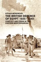 Book cover of The British Defence of Egypt, 1935-40 by Steve Morewood