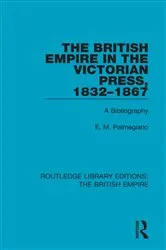 Book cover of The British Empire in the Victorian Press, 1832-1867 by E. M. Palmegiano