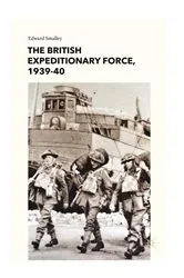 Book cover of The British Expeditionary Force, 1939-40 by E. Smalley