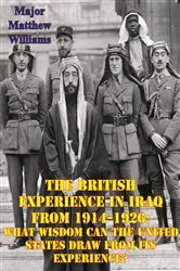 Book cover of The British Experience In Iraq From 1914-1926: What Wisdom Can The United States Draw From Its Experience? by Unknown