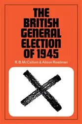 Book cover of The British General Election of 1945 by R.B. McCallum