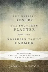Book cover of The British Gentry, the Southern Planter, and the Northern Family Farmer by James L. Huston