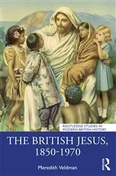Book cover of The British Jesus, 1850-1970 by Meredith Veldman