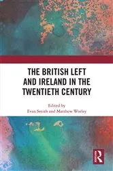 Book cover of The British Left and Ireland in the Twentieth Century by Evan Smith