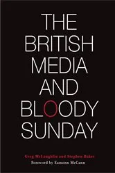 Book cover of The British Media and Bloody Sunday by Greg McLaughlin