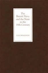 Book cover of The British Navy and the State in the Eighteenth Century by Clive Wilkinson