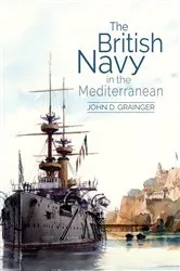 Book cover of The British Navy in the Mediterranean by John D Grainger