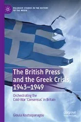Book cover of The British Press and the Greek Crisis, 1943–1949 by Gioula Koutsopanagou