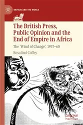 Book cover of The British Press, Public Opinion and the End of Empire in Africa by Rosalind Coffey