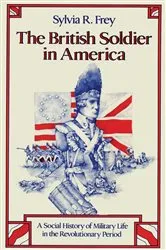 Book cover of The British Soldier in America by Sylvia R. Frey