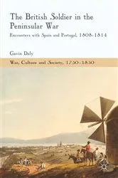 Book cover of The British Soldier in the Peninsular War by G. Daly
