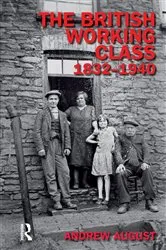 Book cover of The British Working Class 1832-1940 by Andrew August