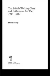 Book cover of The British Working Class and Enthusiasm for War, 1914-1916 by David Silbey