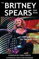 Book cover of The Britney Spears Quiz Book (2nd ed.) by Chris Cowlin