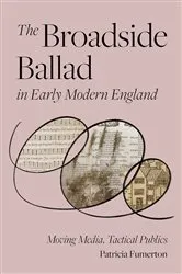 Book cover of The Broadside Ballad in Early Modern England by Patricia Fumerton