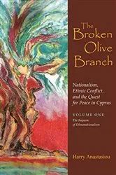 Book cover of The Broken Olive Branch: Nationalism, Ethnic Conflict, and the Quest for Peace in Cyprus by Harry Anastasiou