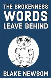 Book cover of The Brokeness Words Leave Behind by Blake Newsom