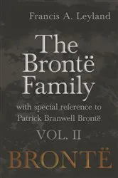 Book cover of The BrontÃ« Family - With Special Reference to Patrick Branwell BrontÃ« Vol. II by Francis A. Leyland