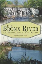 Book cover of The Bronx River: An Environmental & Social History by Maarten de Kadt