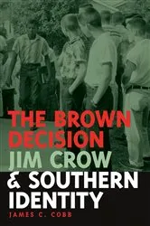 Book cover of The Brown Decision, Jim Crow, and Southern Identity by James C. Cobb