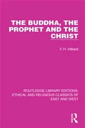 Book cover of The Buddha, The Prophet and the Christ by F. H. Hilliard