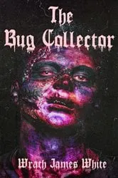 Book cover of The Bug Collector by Wrath James White