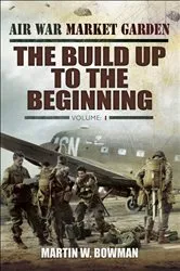 Book cover of The Build Up to the Beginning by Martin W. Bowman