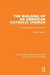 Book cover of The Building of an American Catholic Church by Joseph Agonito