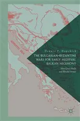 Book cover of The Bulgarian-Byzantine Wars for Early Medieval Balkan Hegemony by Dennis P. Hupchick