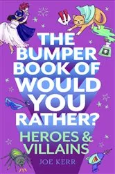 Book cover of The Bumper Book of Would You Rather?: Heroes and Villains edition by Joe Kerr
