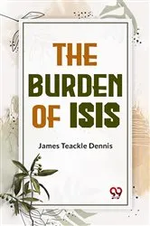 Book cover of The Burden Of Isis by James Teackle Dennis