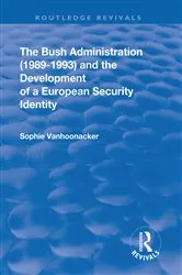 Book cover of The Bush Administration (1989-1993) and the Development of a European Security Identity by Sophie Vanhoonacker