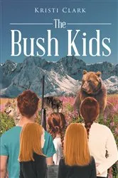 Book cover of The Bush Kids by Kristi Clark