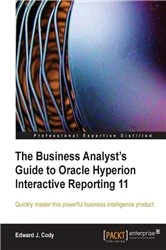 Book cover of The Business Analyst's Guide to Oracle Hyperion Interactive Reporting 11 by Edward J. Cody