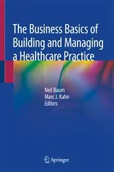 Book cover of The Business Basics of Building and Managing a Healthcare Practice by Neil Baum