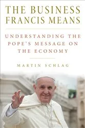 Book cover of The Business Francis Means by Martin Schlag