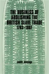 Book cover of The Business of Abolishing the British Slave Trade, 1783-1807 by Judith Jennings