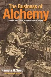 Book cover of The Business of Alchemy by Pamela H. Smith