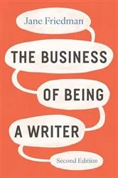 Book cover of The Business of Being a Writer, Second Edition by Jane Friedman
