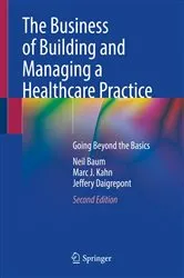 Book cover of The Business of Building and Managing a Healthcare Practice (2nd ed.) by Neil Baum