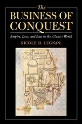 Book cover of The Business of Conquest by Nicole D. Legnani