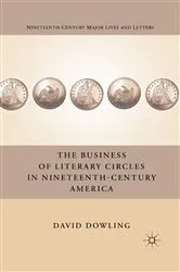 Book cover of The Business of Literary Circles in Nineteenth-Century America by D. Dowling