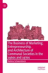 Book cover of The Business of Marketing, Entrepreneurship, and Architecture of Communal Societies in the 1960s and 1970s by Rahima Schwenkbeck