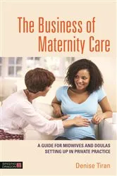 Book cover of The Business of Maternity Care by Denise Tiran