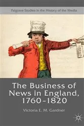 Book cover of The Business of News in England, 1760–1820 by Victoria E. M. Gardner