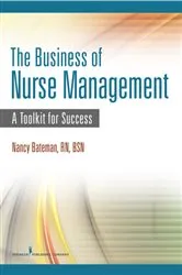 Book cover of The Business of Nurse Management by Nancy Bateman