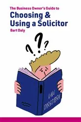 Book cover of The Business Owner's Guide to Choosing & Using a Solicitor by Bart Daly