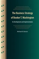 Book cover of The Business Strategy of Booker T. Washington by Michael B. Boston