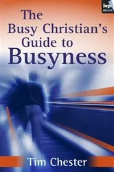 Book cover of The Busy Christian's Guide to Busyness by Tim Chester