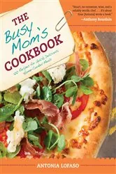 Book cover of The Busy Mom's Cookbook by Antonia Lofaso